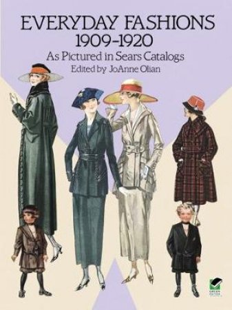 Everyday Fashions, 1909-1920, As Pictured in Sears Catalogs by JOANNE OLIAN