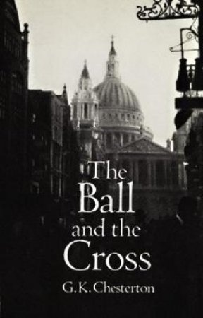 Ball and the Cross by G. K. CHESTERTON