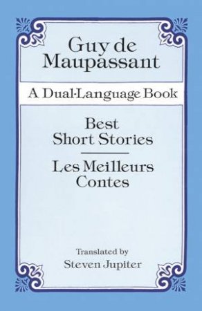 Best Short Stories/Les Meilleurs Contes by Guy de Maupassant & Steven Jupiter & Steven Jupiter