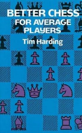 Better Chess For Average Players by Tim Harding
