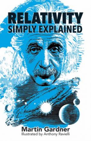 Relativity Simply Explained by MARTIN GARDNER