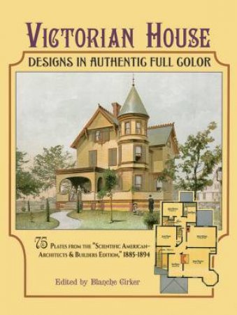 Victorian House Designs in Authentic Full Color by BLANCHE CIRKER