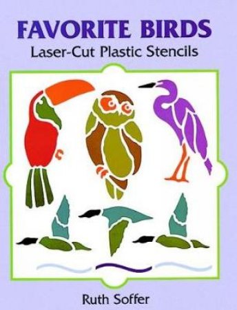 Favorite Birds Laser-Cut Plastic Stencils by RUTH SOFFER