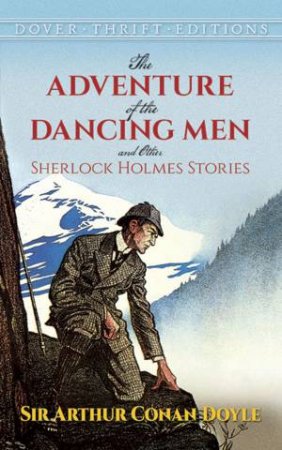 The Adventure Of The Dancing Men And Other Sherlock Holmes Stories by Sir Arthur Conan Doyle