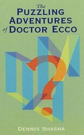 Puzzling Adventures of Dr. Ecco by DENNIS SHASHA