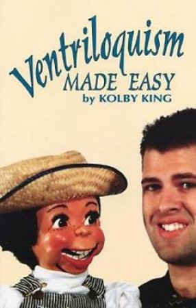 Ventriloquism Made Easy by KOLBY KING