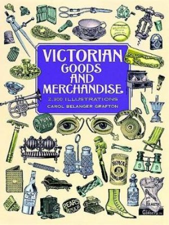 Victorian Goods and Merchandise by CAROL BELANGER GRAFTON