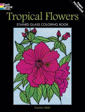 Tropical Flowers Stained Glass Coloring Book by CAROLYN RELEI
