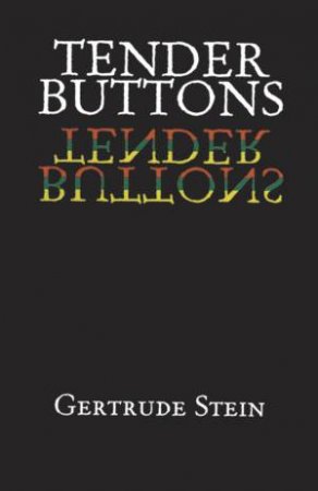 Tender Buttons by GERTRUDE STEIN