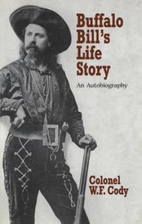 Buffalo Bill's Life Story by W. F. CODY