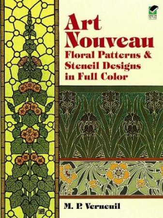 Art Nouveau Floral Patterns and Stencil Designs in Full Color by M. P. VERNEUIL
