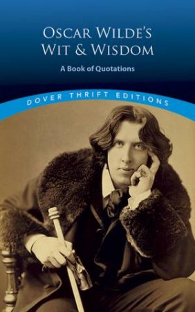 Oscar Wilde's Wit And Wisdom by Oscar Wilde