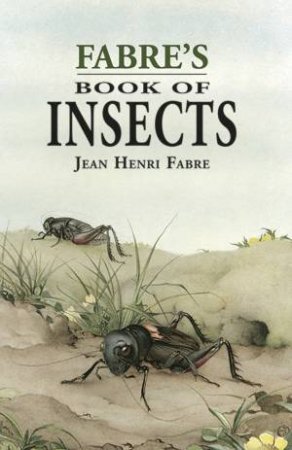 Fabre's Book of Insects by Jean-Henri Fabre & Alexander Teixeira De Mattos & Rodolph Stawell