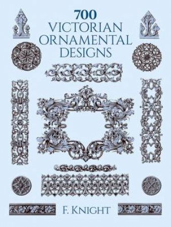 700 Victorian Ornamental Designs by F. KNIGHT