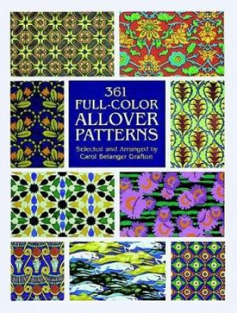 361 Full-Color Allover Patterns for Artists and Craftspeople by CAROL BELANGER GRAFTON