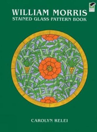 William Morris Stained Glass Pattern Book by CAROLYN RELEI