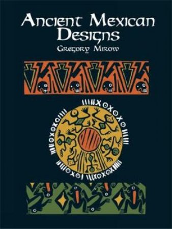 Ancient Mexican Designs by GREGORY MIROW