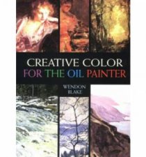 Creative Color for the Oil Painter