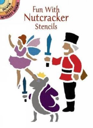 Fun with Nutcracker Stencils by MARTY NOBLE