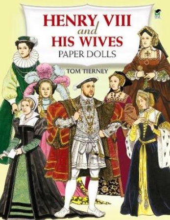 Henry VIII and His Wives Paper Dolls by TOM TIERNEY