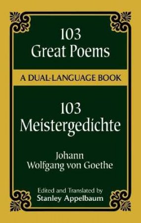 103 Great Poems/103 Meistergedichte by Johann Wolfgang Von Goethe & Stanley Appelbaum & Stanley Appelbaum