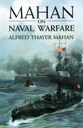 Mahan on Naval Warfare by ALFRED THAYER MAHAN