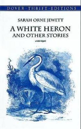 A White Heron And Other Stories by Sarah Orne Jewett