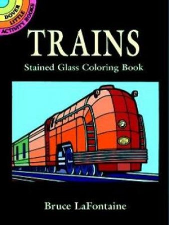 Trains Stained Glass Coloring Book by BRUCE LAFONTAINE