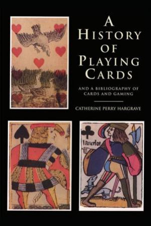 A History of Playing Cards by Catherine Perry Hargrave