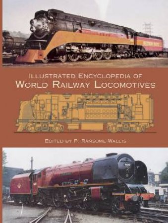 Illustrated Encyclopedia of World Railway Locomotives by P. Ransome-Wallis