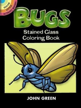 Bugs Stained Glass Coloring Book by JOHN GREEN