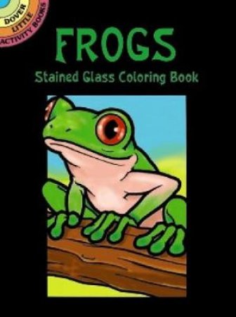 Frogs Stained Glass Coloring Book by JOHN GREEN