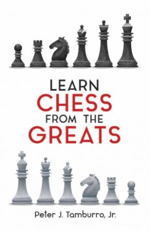 Learn Chess From The Greats by Peter Tamburro