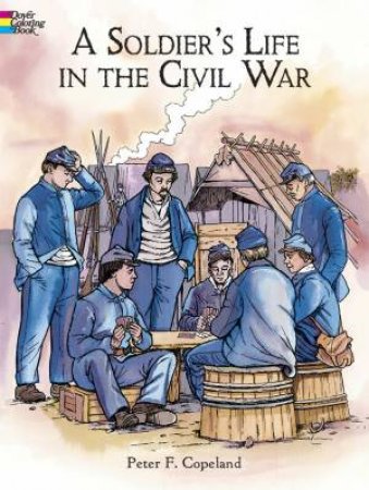 Soldier's Life in the Civil War by PETER F. COPELAND