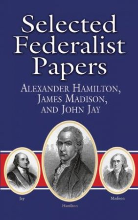 Selected Federalist Papers by ALEXANDER HAMILTON