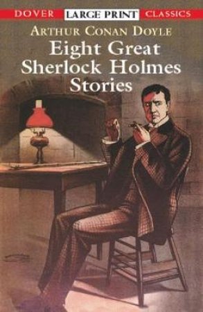 Eight Great Sherlock Holmes Stories by SIR ARTHUR CONAN DOYLE