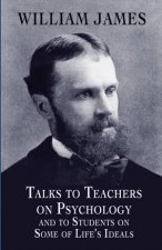Talks to Teachers on Psychology and to Students on Some of Lifes Ideals