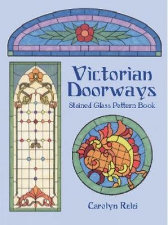 Victorian Doorways Stained Glass Pattern Book by CAROLYN RELEI
