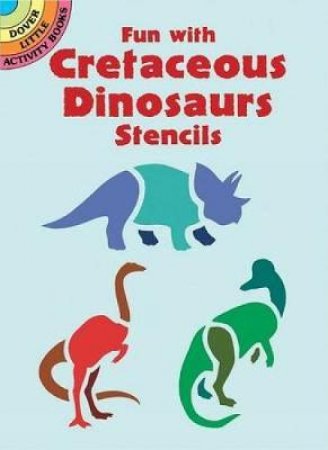 Fun with Cretaceous Dinosaurs Stencils by MARTY NOBLE