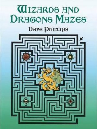 Wizards and Dragons Mazes by DAVE PHILLIPS