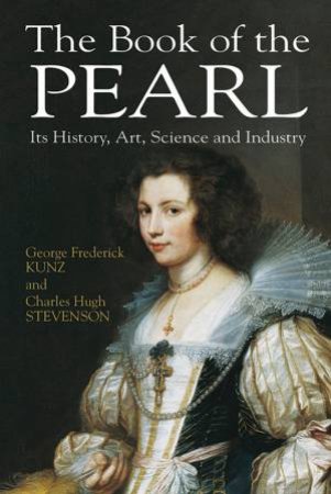 The Book Of The Pearl by George Frederick Kunz & Charles Hugh Stevenson