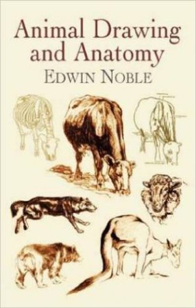 Animal Drawing and Anatomy by EDWIN NOBLE