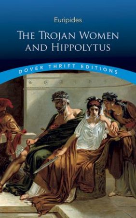 The Trojan Women And Hippolytus by Euripides