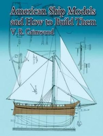 American Ship Models and How to Build Them by V. R. Grimwood
