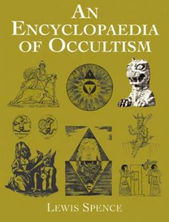 An Encyclopaedia Of Occultism by Lewis Spence