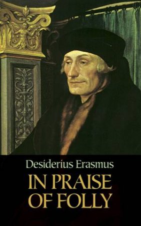 In Praise Of Folly by Desiderius Erasmus