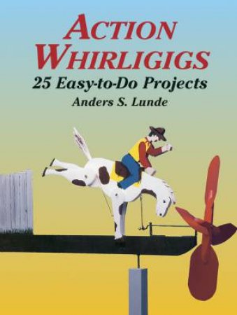 Action Whirligigs by Anders S. Lunde