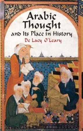 Arabic Thought and Its Place in History by De Lacy O'leary