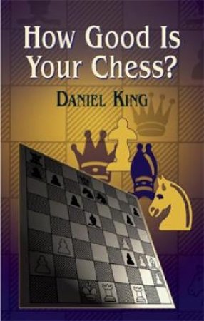 How Good Is Your Chess? by Daniel King