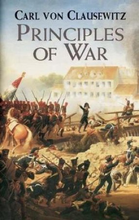 Principles of War by CARL VON CLAUSEWITZ